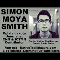 Oglala Lakota Journalist Simon Moya-Smith on Native Trailblazers Radio!