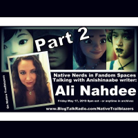 PART 2: Native Nerds in Fandom Spaces - Talking w/ Anishinaabe writer @AliNahdee