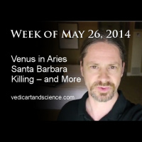Vedic Astrology – Week of May 26 – Venus in Aries – Santa Barbara Killing – and More