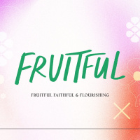 Faithfulness Produces Fruitfulness