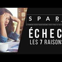 SPARK LE SHOW: Les 7 raisons pour lesquelles nous échouons