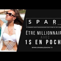 SPARK LE SHOW: Être millionnaire avec 1$ en poche