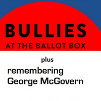 New Report: Bullies at the Ballot Box, plus Remembering George McGovern