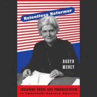 Relentless Reformer-Robyn Muncy’s Biography of Josephine Roche