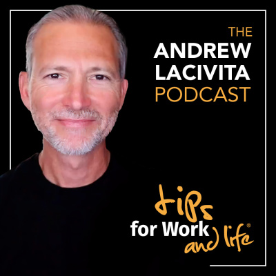Tips For Work And Life With Andrew Lacivita