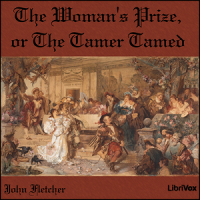 Womans Prize, or the Tamer Tamed, The by FLETCHER, John