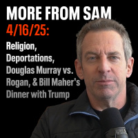 #409 — More From Sam: Religion, Deportations, Douglas Murray vs. Rogan,  Bill Mahers Dinner with Trump