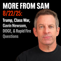 #430 — “More From Sam”: Trump, Gavin Newsom, Class War, DOGE,  Rapid Fire Questions