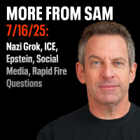 #424 — More From Sam: Nazi Grok, ICE, Epstein, Social Media, Rapid Fire Questions