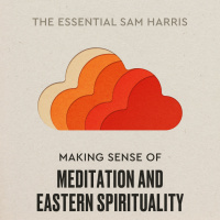 Making Sense of Meditation | Episode 10 of The Essential Sam Harris