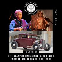 TAC 187 - Bill Champlin (musician), Marc Singer (actor), Bob Hilton (car builder