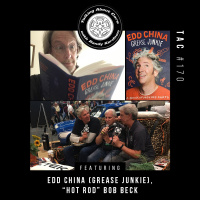 TAC 170 - Edd China (Grease Junkie), Hot Rod Bob Beck