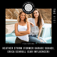 TAC 161 - Heather Storm (ex-Garage Squad), Erica Schrull (Automotive Influencer)