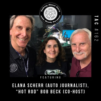 TAC 162 - Elana Scherr (Freelance Auto Journalist), Hot Rod Bob Beck (co-host)