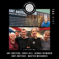 TAC 167 - Ant Anstead, Chris Hill, Henric Nieminen (AA Master Mechanic)