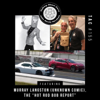 TAC 155 - Murray Langston (Unknown Comic), Hot Rod Bob Report