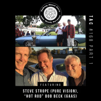 TAC 168 - Steve Strope (Pure Vision) Hot Rod Bob Beck (GAAS) Part 1