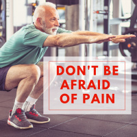 Dont be afraid of pain