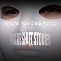 Persona Non Grata (Part 2)