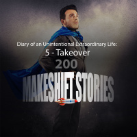 Diary of an Unintentional Extraordinary Life: 5 – Takeover