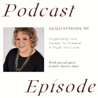 Organizing Your Closet To Create A Style You Love with Jennifer Mackey-Mary