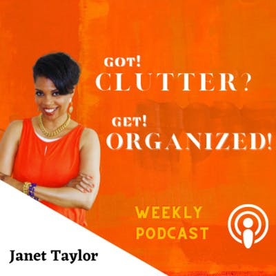 Got Clutter? Get Organized! With Janet