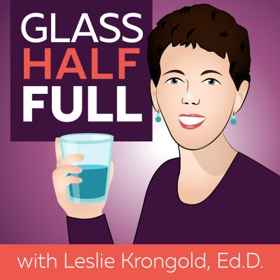 Glass Half Full With Leslie Krongold, Ed.d.