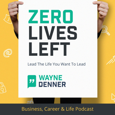 Zero Lives Left Business, Career  Life Podcast