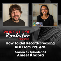 WHR 3.105: How To Get Record-Breaking ROI From PPC Ads with Ameet Khabra