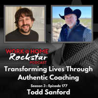WHR 3.177: Transforming Lives Through Authentic Coaching: Todd Sanfords Journey