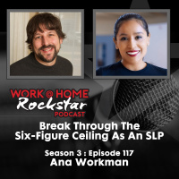 WHR 3.117: Break Through The Six-Figure Ceiling As An SLP with Ana Workman