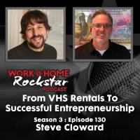 WHR 3.130: From VHS Rentals to Successful Entrepreneurship with Steve Cloward