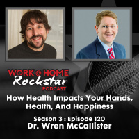 WHR 3.120: How Health Impacts Your Hands, Health, and Happiness with Dr. Wren McCallister