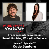 WHR 3.157: From Setback to Success: Revolutionizing Work-Life Balance with Katie Santoro
