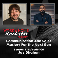WHR 3.106 : Communication and Sales Mastery For The Next Gen with Jay Dhahan