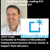 Jason Lange: Co-Founder  President of BloomBoard - Helping School Systems Recruit, Retain,  Support Their Educators - 557