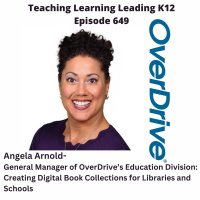 Angela Arnold - General Manager of Overdrives Education Division: Creating Digital Book Collections for Libraries and Schools - 649