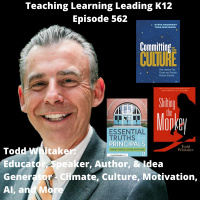 Todd Whitaker: Educator, Speaker, Author,  Idea Generator - Climate, Culture, Motivation, AI, and More - 562