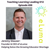 Jeremy Glauser - Founder  CEO of eLuma: Helping Solve the Growing Educator Shortage - 650