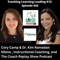 Cory Camp  Dr. Kim Ramadan: Sibme, Instructional Coaching, and The Coach Replay Show Podcast - 542