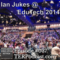 TER #037 - Ian Jukes @ EduTech 2014 - 14 Dec 2014