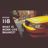 Episode 118: What is work-life balance?
