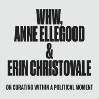 Counter-Inaugural: WHW, Anne Ellegood  Erin Christovale