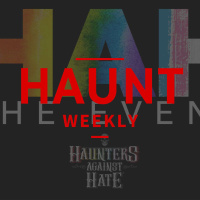 Haunt Weekly - Episode 345 - Haunters Against Hate The Event
