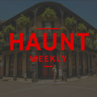 Haunt Weekly - Episode 105 - New Orleans Bound