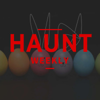 Haunt Weekly - Episode 121 - Easter Special