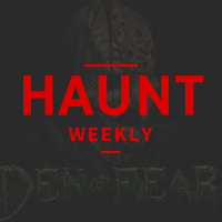Episode 103: Haunt Weekly - Episode 103 - Den of Fear