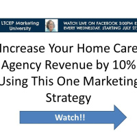 LTC Marketing University Episode 3 - Increase Your Home Care Business by 10% Using this One Strategy
