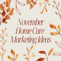November Home Care Marketing Ideas