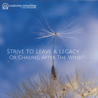 LA 053: Strive to Leave a Legacy or Chase After the Wind?